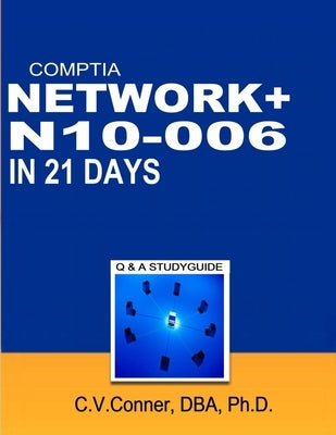 Comptia Network+ in 21 Days N10-006 Study Guide by Conner, C. V.
