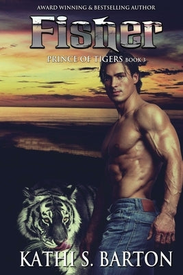 Fisher: Prince of Tigers - Paranormal Tiger Shifter Romance by Barton, Kathi S.