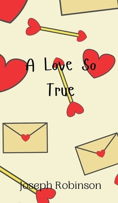 A Love So True by Robinson, Joseph