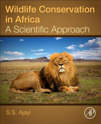 Wildlife Conservation in Africa: A Scientific Approach by Ajayi, S. S.