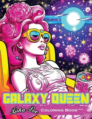 Galaxy Queen Coloring Book: Embark on a Cosmic Adventure of Creativity and Imagination by Poe, Luka