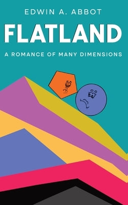 Flatland: A Romance of Many Dimensions (By a Square) by Abbott, Edwin A.