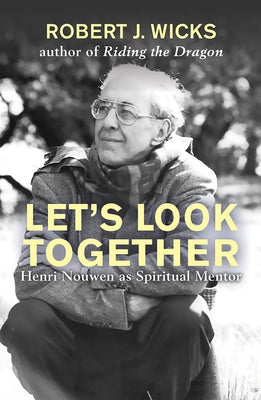 Let's Look Together: Henri Nouwen as a Spiritual Master by Wicks, Robert