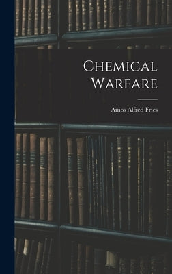 Chemical Warfare by Fries, Amos Alfred