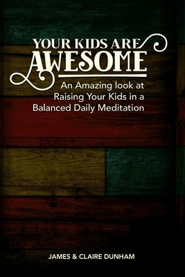 Your Kids are Awesome: A Daily Devotional for Busy Parents by Dunham, Claire