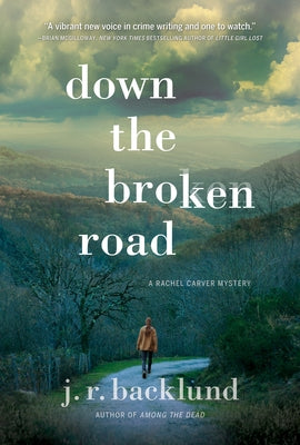 Down the Broken Road: A Rachel Carver Mystery by Backlund, J. R.