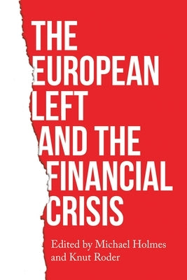 The European Left and the Financial Crisis by Holmes, Michael