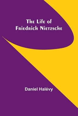 The life of Friedrich Nietzsche by Halévy, Daniel
