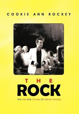 The Rock: The Life and Crimes of Palmer Rockey by Rockey, Cookie Ann