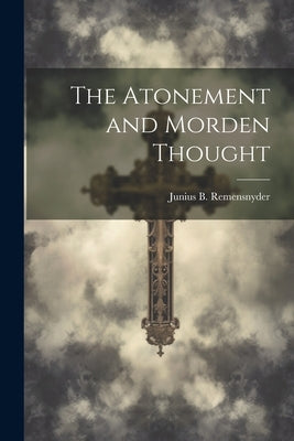 The Atonement and Morden Thought by Remensnyder, Junius B.