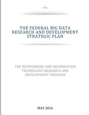 THE FEDERAL BIG DATA RESEARCH and DEVELOPMENT STRATEGIC PLAN by National Coordination Office for Network