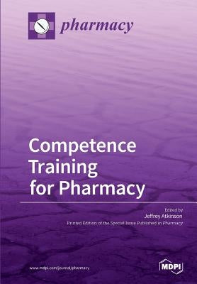 Competence Training for Pharmacy by Atkinson, Jeffrey