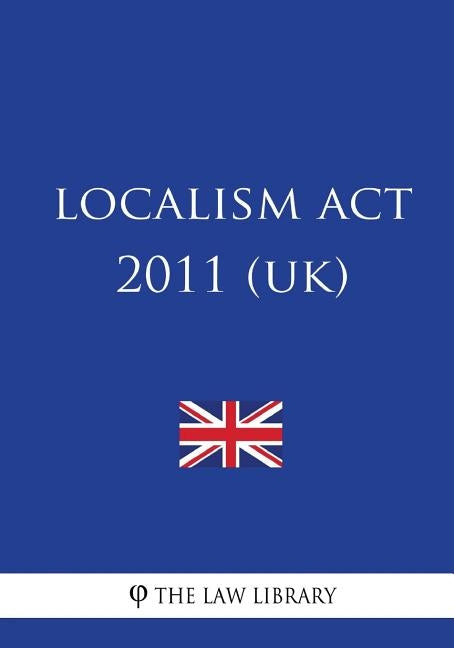 Localism ACT 2011 (Uk) by The Law Library
