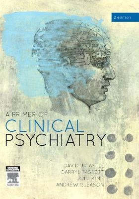 A Primer of Clinical Psychiatry by Castle, David