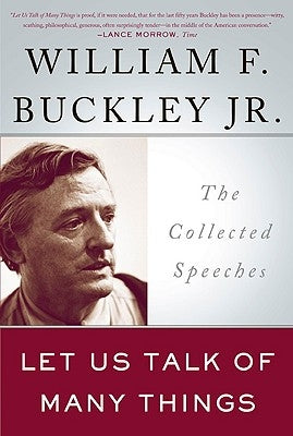 Let Us Talk of Many Things: The Collected Speeches by Buckley, William F., Jr.