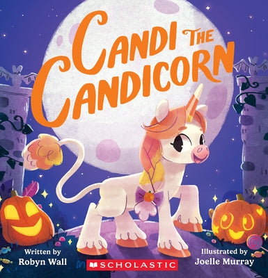 Candi the Candicorn by Wall, Robyn