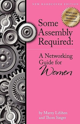 Some Assembly Required: A Networking Guide for Women by Lifshen, Marny