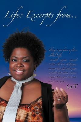 Life: Excerpts From..Things I Got from a Place Called Life by La T