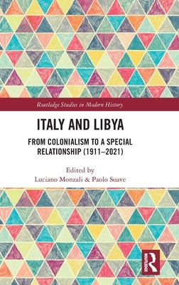 Italy and Libya: From Colonialism to a Special Relationship (1911-2021) by Monzali, Luciano