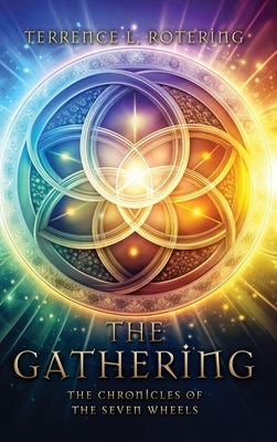The Gathering: The Chronicles of the Seven Wheels by Rotering, Terrence L.