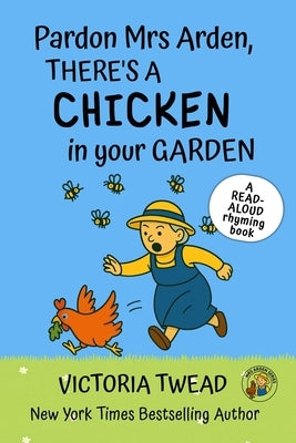 Pardon Mrs Arden, There's a CHICKEN in Your Garden: A read-aloud rhyming book from a New York Times bestselling author by Twead, Victoria
