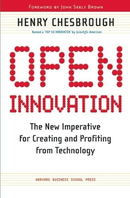 Open Innovation: The New Imperative for Creating and Profiting from Technology by Chesbrough, Henry William