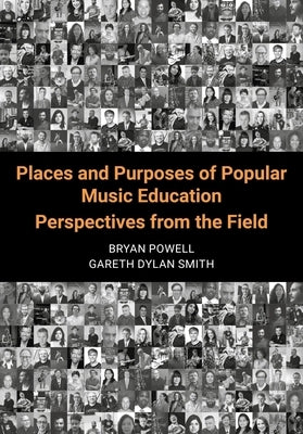Places and Purposes of Popular Music Education: Perspectives from the Field by Powell, Bryan