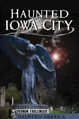 Haunted Iowa City by Trollinger, Vernon