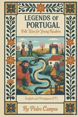 Classic Portuguese Folk Tales & Legends: Magical Stories and Folk-Art Illustrations for Ages 7-10 English and European Portuguese by Campos, Pedro