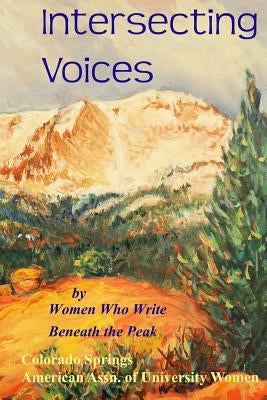 Intersecting Voices by The Peak, Women Who Write Beneath