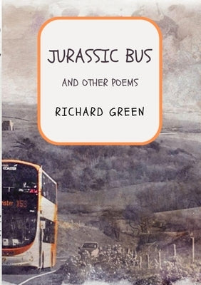 Jurassic Bus: and other poems by Green, Richard