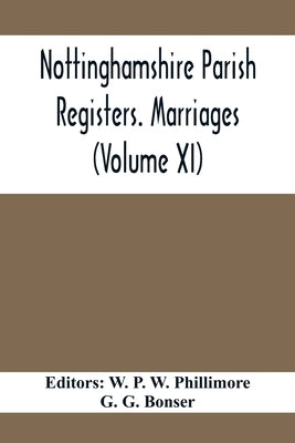 Nottinghamshire Parish Registers. Marriages (Volume XI) by P. W. Phillimore, W.