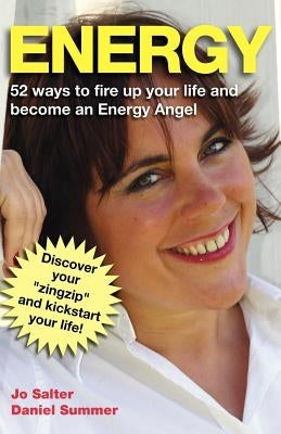 Energy: 52 Ways to Fire Up Your Life and Become an Energy Angel by Salter, Jo