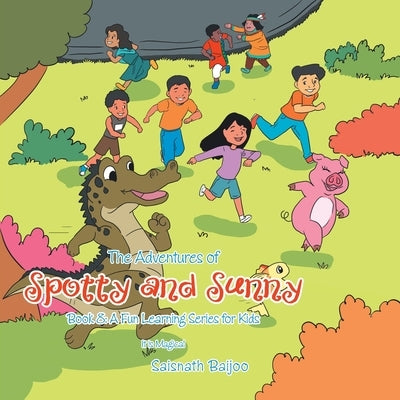The Adventures of Spotty and Sunny Book 8: a Fun Learning Series for Kids: It Is Magical by Baijoo, Saisnath