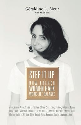 Step It Up: How French Women Hack Work-Life Balance by Bon, Anais