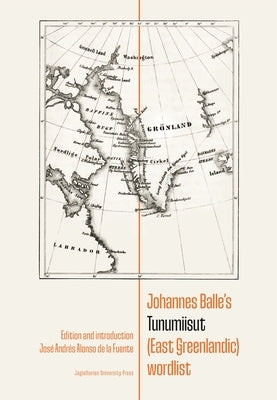 Johannes Balle's Tunumiisut (East Greenlandic) Wordlist by Fuente, José Andrés Alonso de la