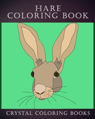 Hare Coloring Book: 30 Simple Line Doodle Style Hare Drawings To Color. A Great Gift For Any Child Or Adults That Love Easy Hand Drawn Artwork. by Crystal Coloring Books
