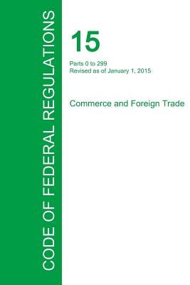 Code of Federal Regulations Title 15, Volume 1, January 1, 2015 by Office of the Federal Register