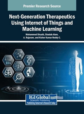 Next-Generation Therapeutics Using Internet of Things and Machine Learning by Shuaib, Mohammed