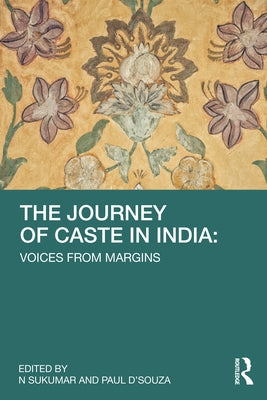 The Journey of Caste in India: Voices from Margins by D'Souza, Paul