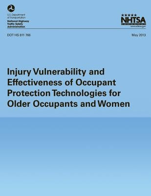 Injury Vulnerability and Effectiveness of Occupant Protection Technologies for Older Occupants and Women by National Highway Traffic Safety Administ