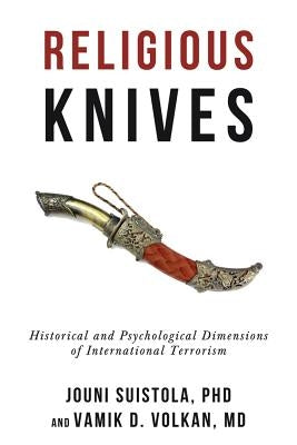 Religious Knives: Historical and Psychological Dimensions of International Terrorism by Suistola, Jouni