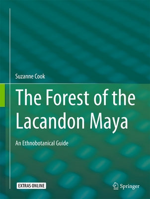 The Forest of the Lacandon Maya: An Ethnobotanical Guide by Cook, Suzanne