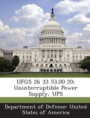 Ufgs 26 33 53.00 20: Uninterruptible Power Supply, UPS by Department of Defense United States of