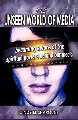 The Unseen World of Media by El-Sharouni, Cindy