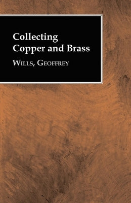 Collecting Copper and Brass by Wills, Geoffrey
