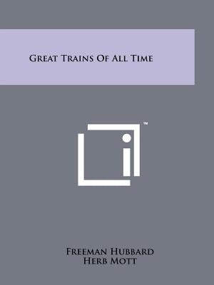 Great Trains of All Time by Hubbard, Freeman