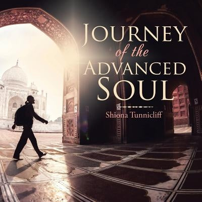 Journey of the Advanced Soul by Tunnicliff, Shiona