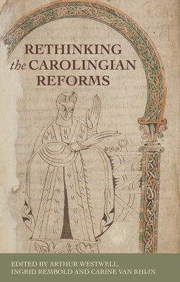 Rethinking the Carolingian Reforms by Westwell, Arthur