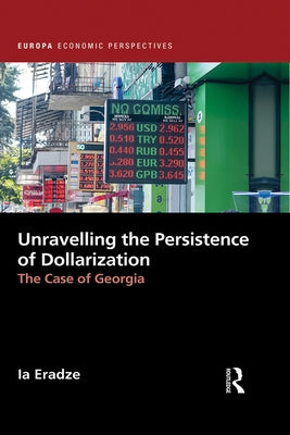 Unravelling The Persistence of Dollarization: The Case of Georgia by Eradze, Ia